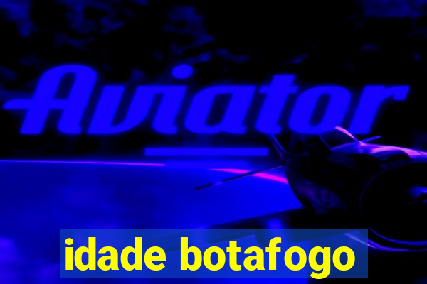 idade botafogo